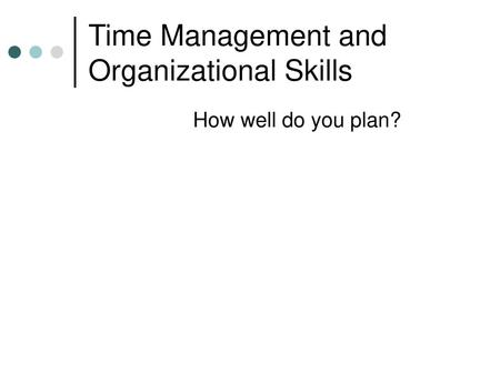 Time Management and Organizational Skills