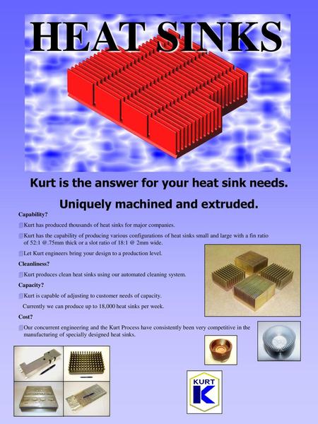 HEAT SINKS Kurt is the answer for your heat sink needs.