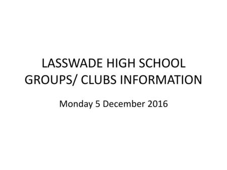 LASSWADE HIGH SCHOOL GROUPS/ CLUBS INFORMATION