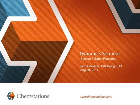 Dynamics Seminar Section 7 Batch Reactors John Edwards, P&I Design Ltd