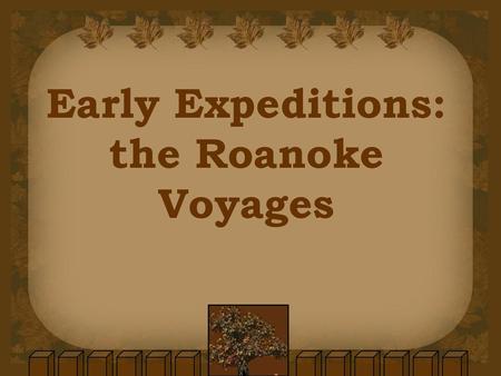 Early Expeditions: the Roanoke Voyages