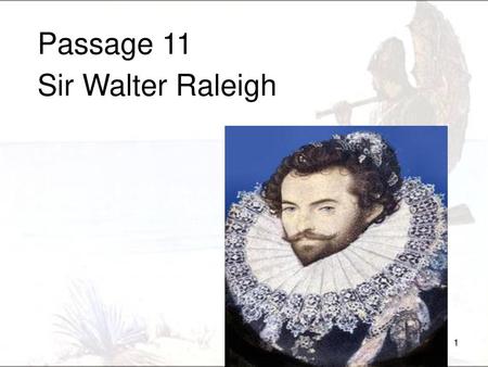 Passage 11 Sir Walter Raleigh 1.