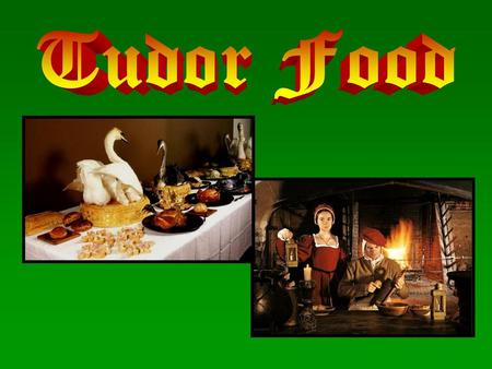 Tudor Food.