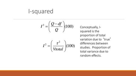 I-squared Conceptually, I-squared is the proportion of total variation due to ‘true’ differences between studies. Proportion of total variance due to.