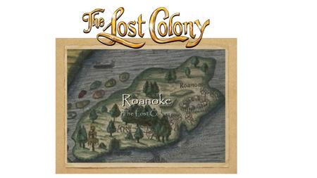 Lost Colony of Roanoke Lost Colony is the name given to a settlement established in 1587 on Roanoke Island, off the coast of what is now North Carolina.