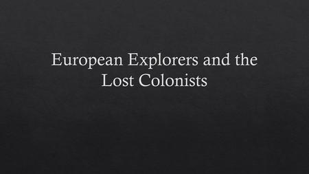 European Explorers and the Lost Colonists