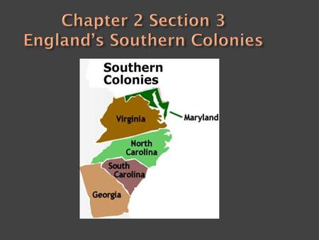 Chapter 2 Section 3 England’s Southern Colonies