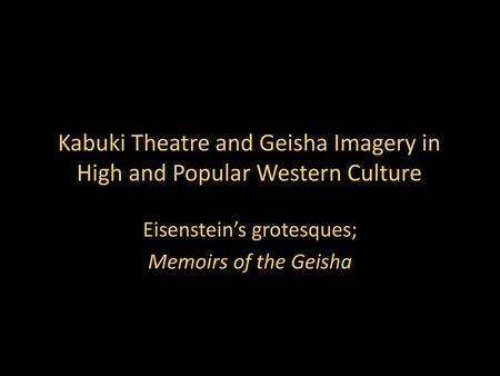 Kabuki Theatre and Geisha Imagery in High and Popular Western Culture