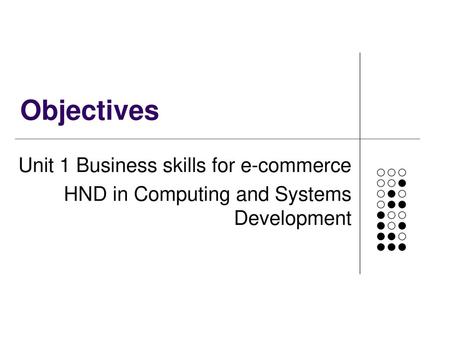 Objectives Unit 1 Business skills for e-commerce