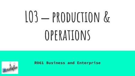 LO3 – production & operations