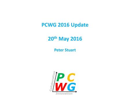 PCWG 2016 Update 20th May 2016 Peter Stuart.