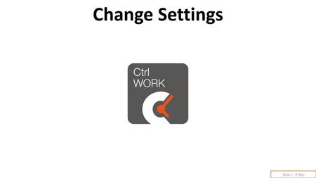 Change Settings Next = → Key.