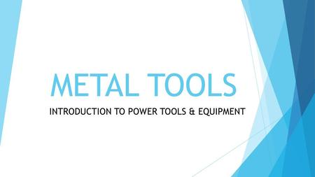 INTRODUCTION TO POWER TOOLS & EQUIPMENT