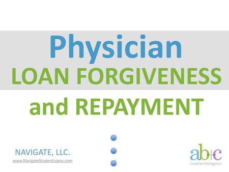 Physician LOAN FORGIVENESS and REPAYMENT.