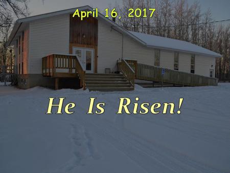 November 8, 2015 April 16, 2017 He Is Risen!.