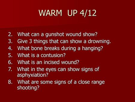 WARM UP 4/12 2. What can a gunshot wound show?