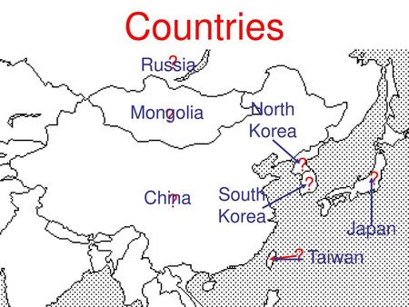 Countries ? Russia North Korea Mongolia ? ? ? ? South Korea China ?