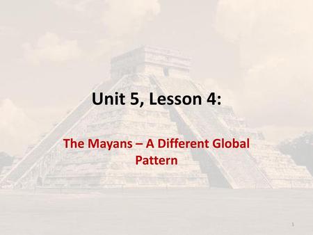 The Mayans – A Different Global Pattern