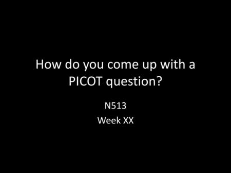 How do you come up with a PICOT question?