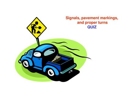 Signals, pavement markings, and proper turns QUIZ