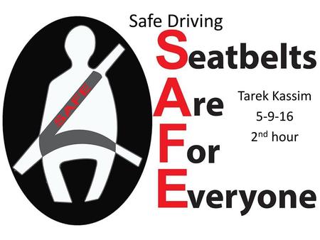 Safe Driving Tarek Kassim 5-9-16 2nd hour.