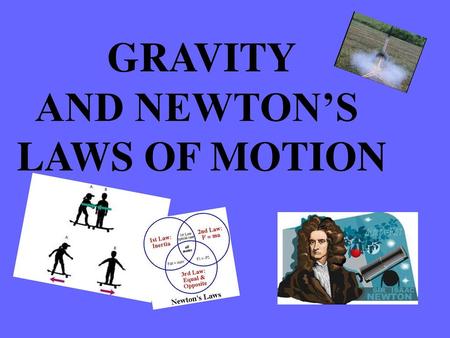 GRAVITY AND NEWTON’S LAWS OF MOTION.