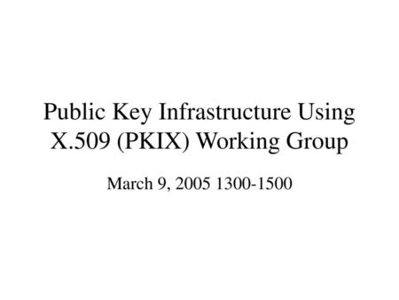 Public Key Infrastructure Using X.509 (PKIX) Working Group