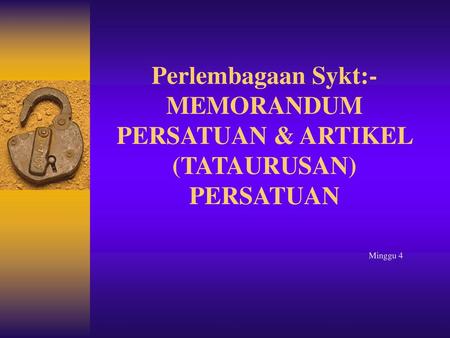 Perlembagaan Sykt:- MEMORANDUM PERSATUAN & ARTIKEL (TATAURUSAN) PERSATUAN Minggu 4.