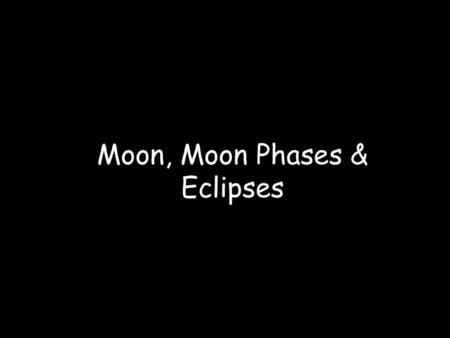 Moon, Moon Phases & Eclipses