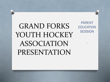 GRAND FORKS YOUTH HOCKEY ASSOCIATION PRESENTATION