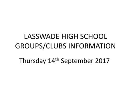 LASSWADE HIGH SCHOOL GROUPS/CLUBS INFORMATION