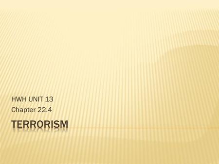 HWH UNIT 13 Chapter 22.4 Terrorism.