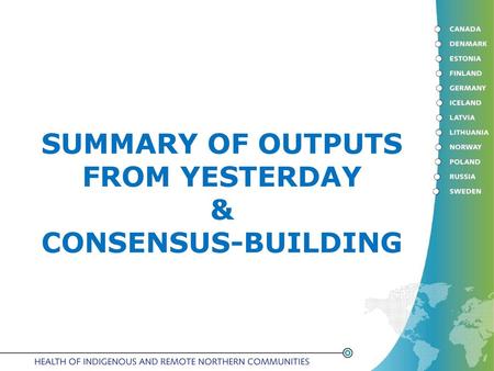 SUMMARY OF OUTPUTS FROM YESTERDAY & CONSENSUS-BUILDING