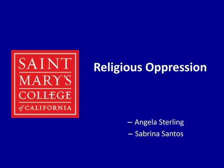 Religious Oppression Angela Sterling Sabrina Santos.