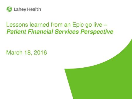 Lessons learned from an Epic go live – Patient Financial Services Perspective