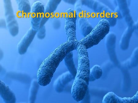 Chromosomal disorders