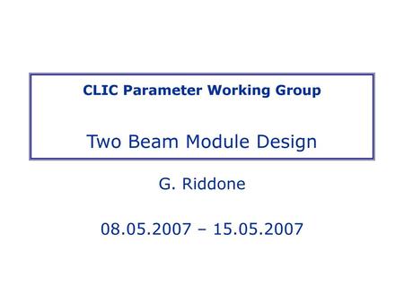 CLIC Parameter Working Group Two Beam Module Design