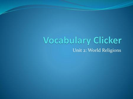 Vocabulary Clicker Unit 2: World Religions.