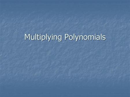 Multiplying Polynomials