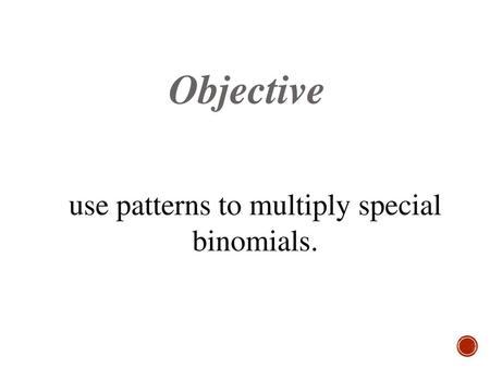 use patterns to multiply special binomials.