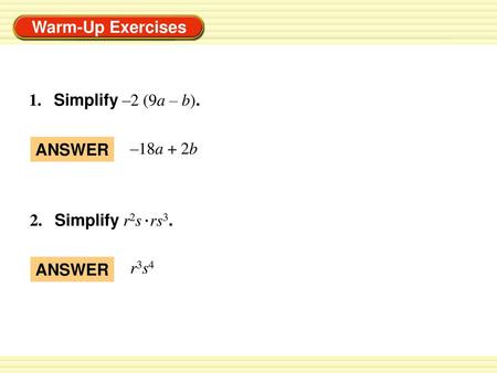 1.	Simplify –2 (9a – b). ANSWER –18a + 2b 2.	Simplify r2s  rs3. ANSWER