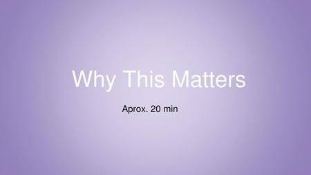 Why This Matters Aprox. 20 min