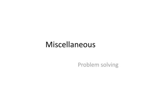 Miscellaneous Problem solving.