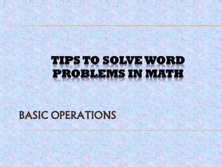 TIPS TO SOLVE WORD PROBLEMS IN MATH