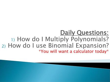 How do I Multiply Polynomials? How do I use Binomial Expansion?