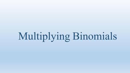 Multiplying Binomials