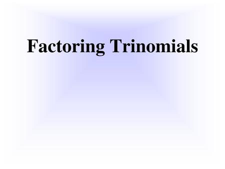 Factoring Trinomials.