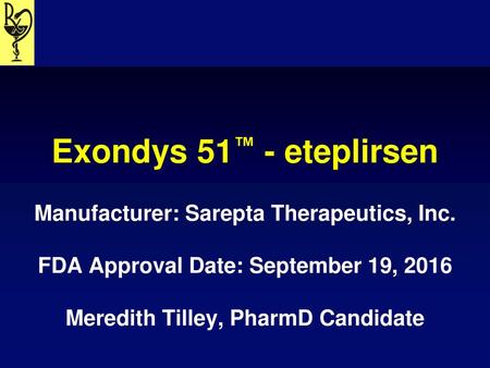 Exondys 51™ - eteplirsen Manufacturer: Sarepta Therapeutics, Inc.