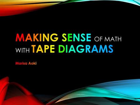 Making Sense of math with tape diagrams