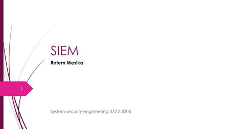 SIEM Rotem Mesika System security engineering 372.2.5204.